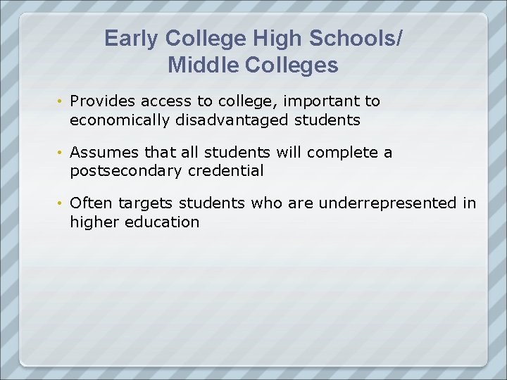 Early College High Schools/ Middle Colleges • Provides access to college, important to economically
