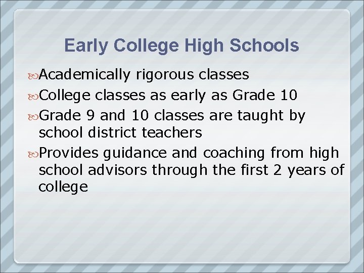 Early College High Schools Academically rigorous classes College classes as early as Grade 10