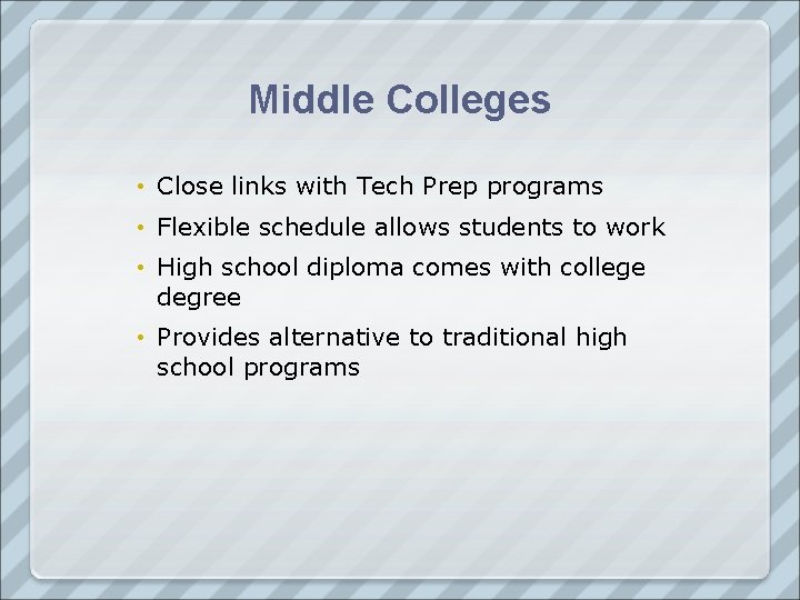 Middle Colleges • Close links with Tech Prep programs • Flexible schedule allows students