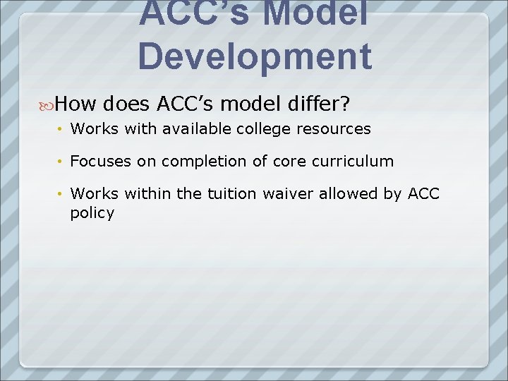 ACC’s Model Development How does ACC’s model differ? • Works with available college resources