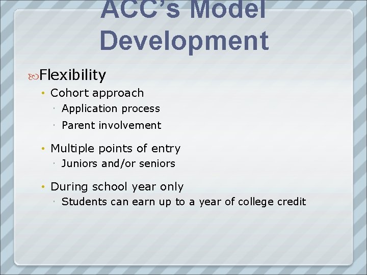 ACC’s Model Development Flexibility • Cohort approach Application process Parent involvement • Multiple points