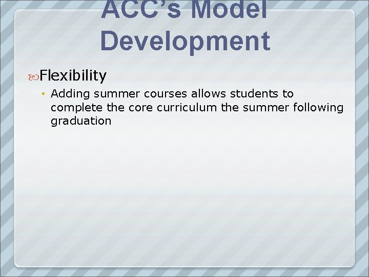 ACC’s Model Development Flexibility • Adding summer courses allows students to complete the core