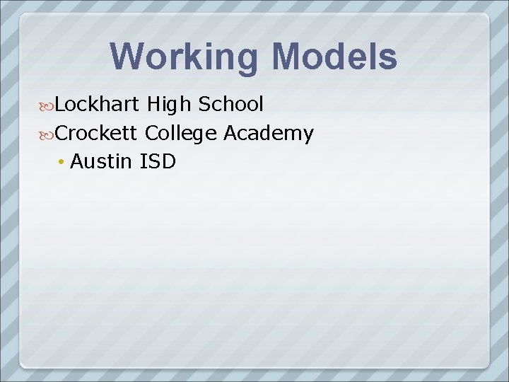 Working Models Lockhart High School Crockett College Academy • Austin ISD 