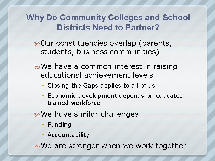 Why Do Community Colleges and School Districts Need to Partner? Our constituencies overlap (parents,