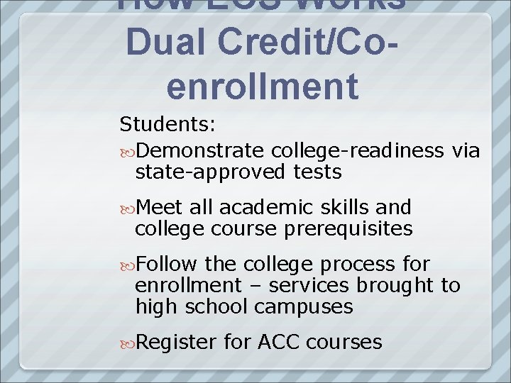 How ECS Works Dual Credit/Coenrollment Students: Demonstrate college-readiness via state-approved tests Meet all academic