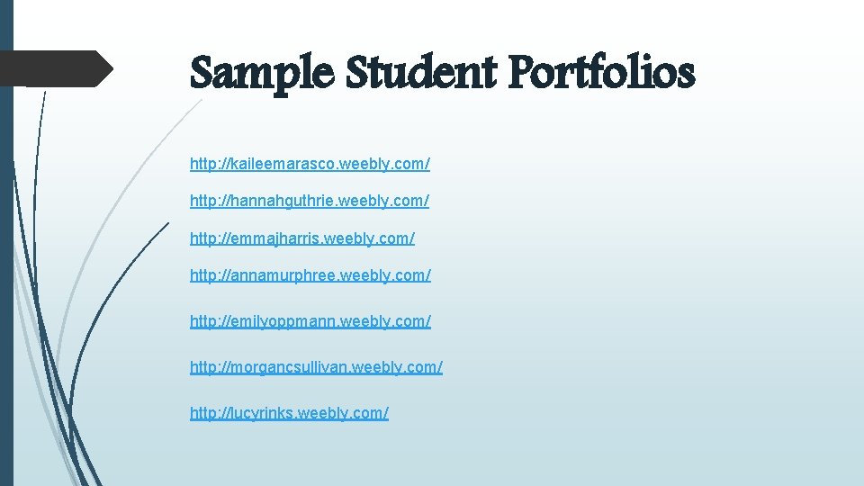 Sample Student Portfolios http: //kaileemarasco. weebly. com/ http: //hannahguthrie. weebly. com/ http: //emmajharris. weebly.