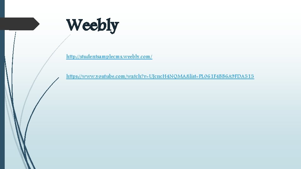Weebly http: //studentsamplecms. weebly. com/ https: //www. youtube. com/watch? v=UJcnc. H 4 NQMA&list=PL 061