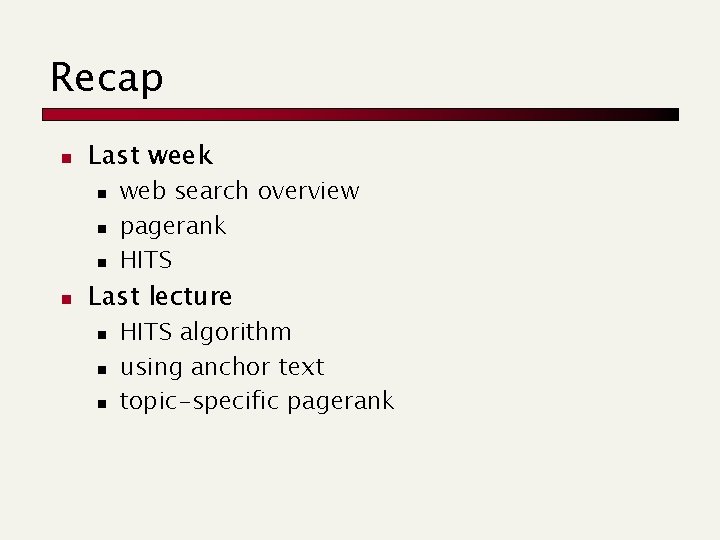 Recap n Last week n n web search overview pagerank HITS Last lecture n
