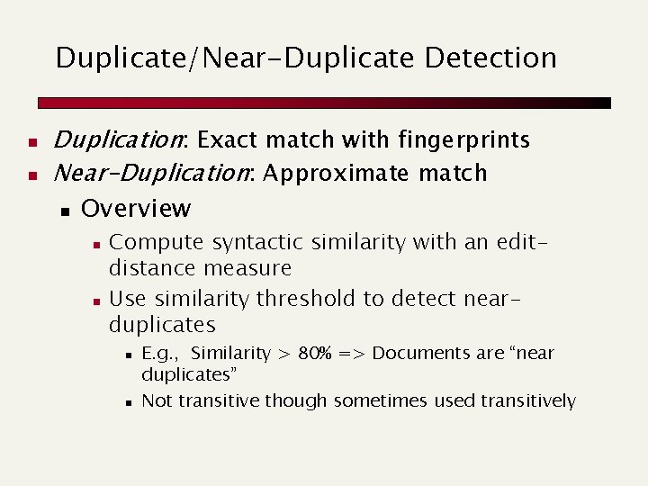 Duplicate/Near-Duplicate Detection n n Duplication: Exact match with fingerprints Near-Duplication: Approximate match n Overview