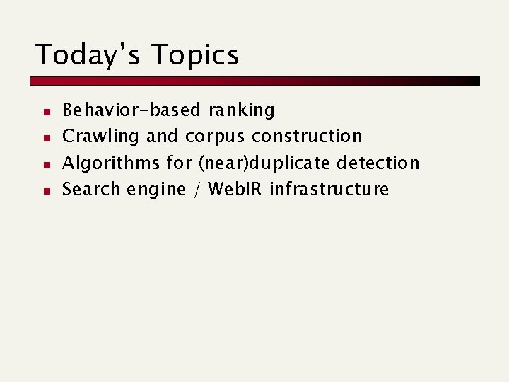 Today’s Topics n n Behavior-based ranking Crawling and corpus construction Algorithms for (near)duplicate detection