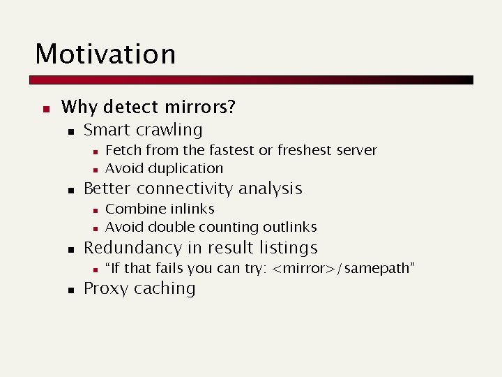 Motivation n Why detect mirrors? n Smart crawling n n n Better connectivity analysis