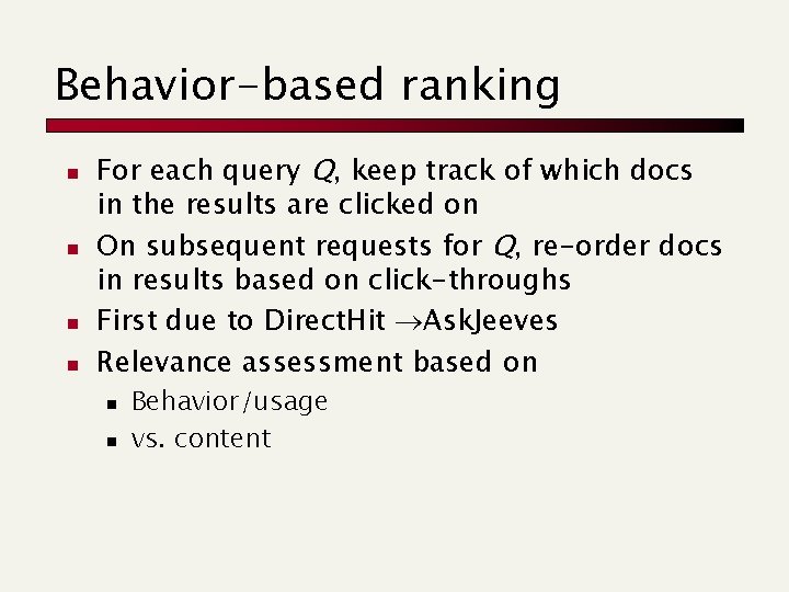 Behavior-based ranking n n For each query Q, keep track of which docs in