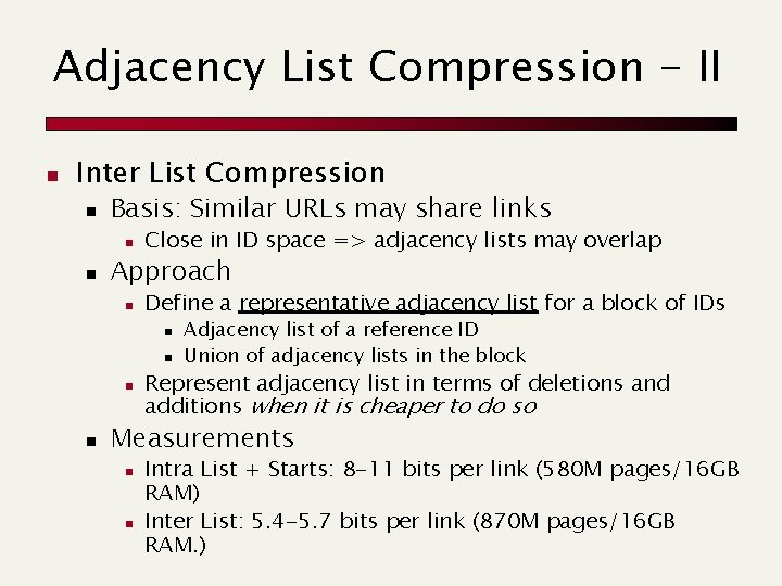 Adjacency List Compression - II n Inter List Compression n Basis: Similar URLs may