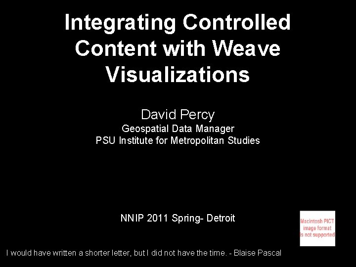 Integrating Controlled Content with Weave Visualizations David Percy Geospatial Data Manager PSU Institute for