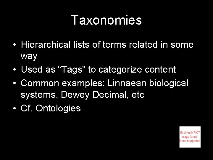 Taxonomies • Hierarchical lists of terms related in some way • Used as “Tags”