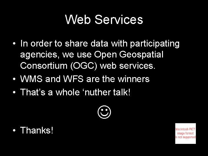 Web Services • In order to share data with participating agencies, we use Open