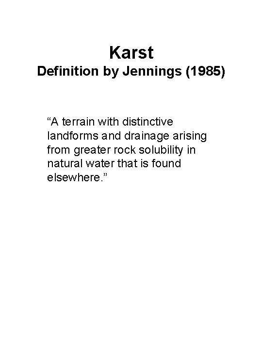 Karst Definition by Jennings (1985) “A terrain with distinctive landforms and drainage arising from