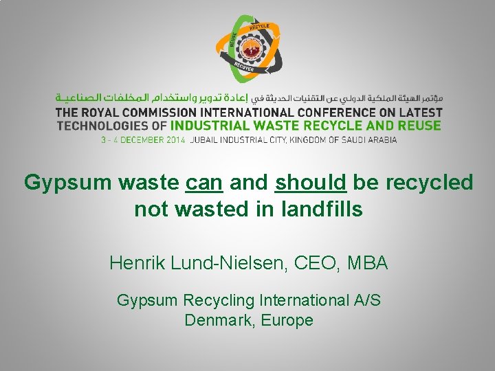 Gypsum waste can and should be recycled not wasted in landfills Henrik Lund-Nielsen, CEO,