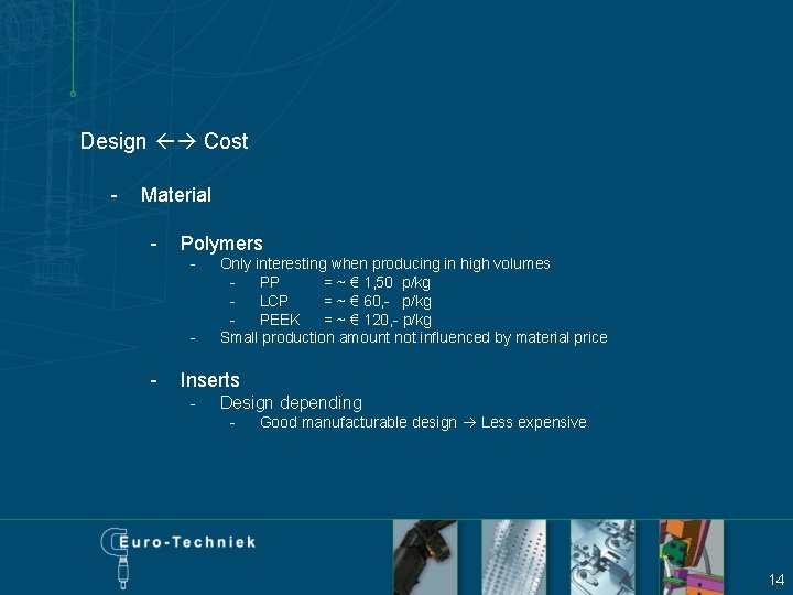 Design Cost - Material - Polymers - - - Only interesting when producing in