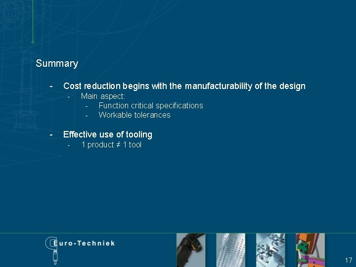 Summary - Cost reduction begins with the manufacturability of the design - - Main