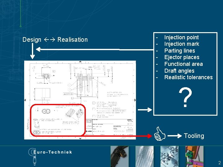 Design Realisation - Injection point Injection mark Parting lines Ejector places Functional area Draft