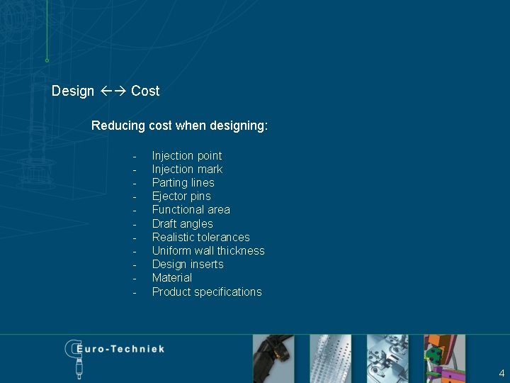 Design Cost Reducing cost when designing: - Injection point Injection mark Parting lines Ejector