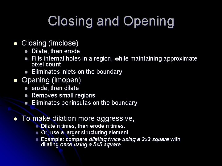 Closing and Opening l Closing (imclose) l l Opening (imopen) l l Dilate, then