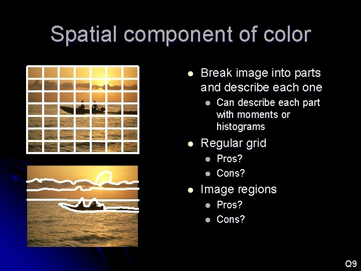 Spatial component of color l Break image into parts and describe each one l