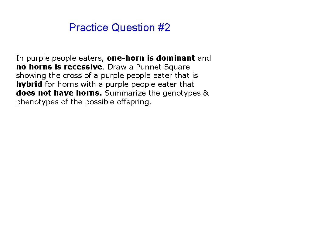 Practice Question #2 In purple people eaters, one-horn is dominant and no horns is