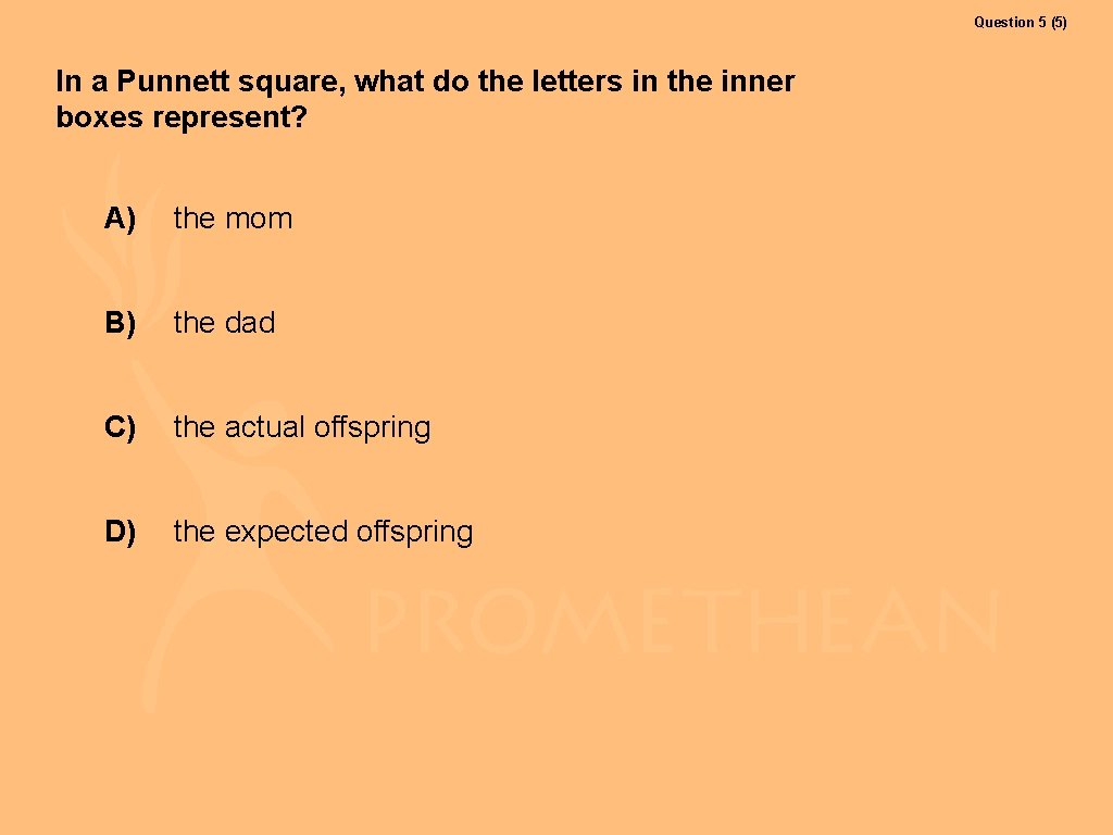 Question 5 (5) In a Punnett square, what do the letters in the inner