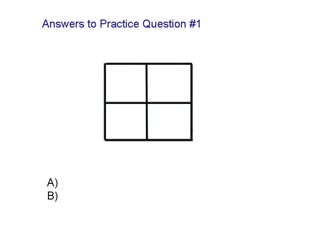 Answers to Practice Question #1 A) B) 
