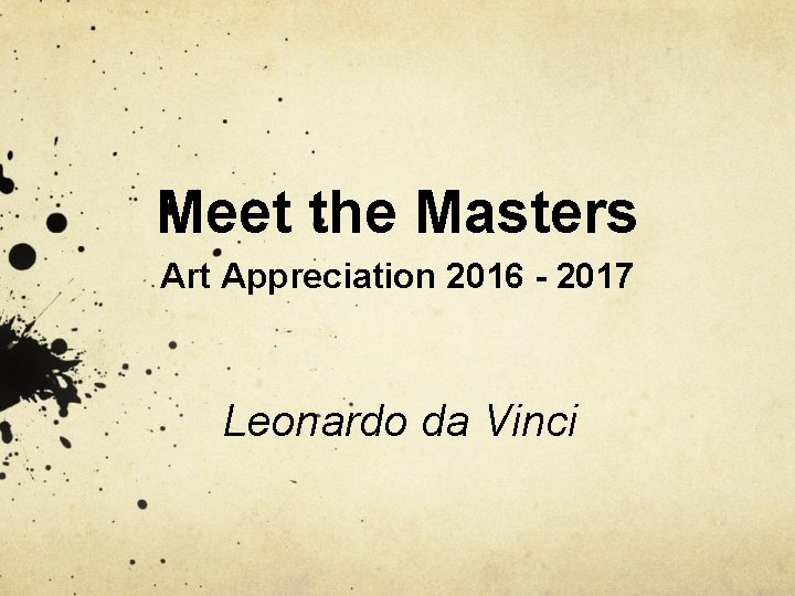 Meet the Masters Art Appreciation 2016 - 2017 Leonardo da Vinci 