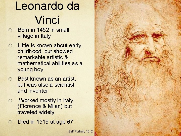 Leonardo da Vinci Born in 1452 in small village in Italy Little is known