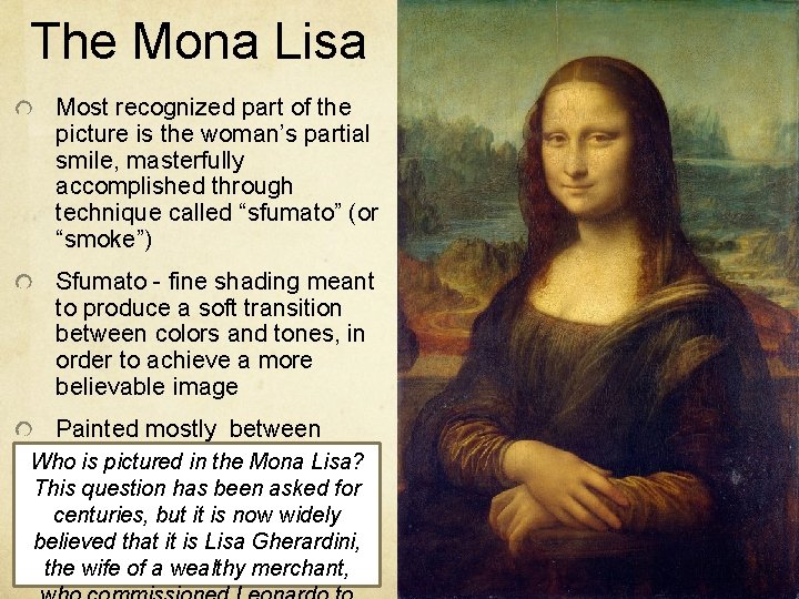 The Mona Lisa Most recognized part of the picture is the woman’s partial smile,