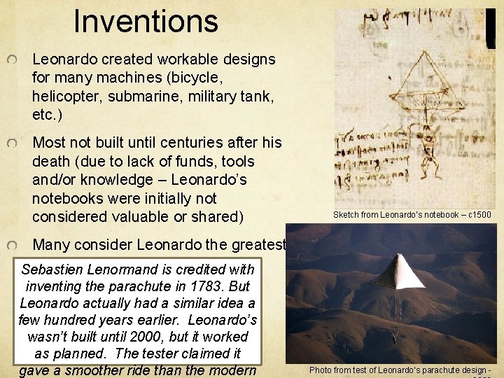 Inventions Leonardo created workable designs for many machines (bicycle, helicopter, submarine, military tank, etc.