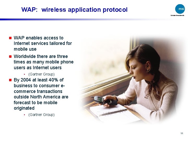 WAP: wireless application protocol n WAP enables access to Internet services tailored for mobile