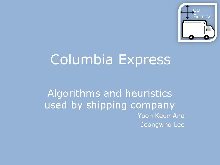 Co. Express Columbia Express Algorithms and heuristics used by shipping company Yoon Keun Ane