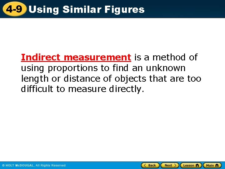 4 -9 Using Similar Figures Indirect measurement is a method of using proportions to