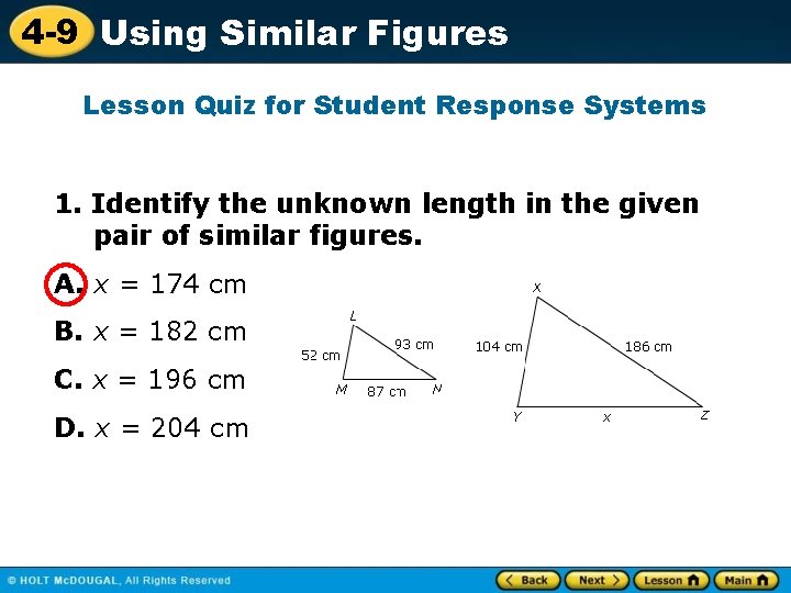 4 -9 Using Similar Figures Lesson Quiz for Student Response Systems 1. Identify the