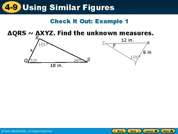 4 -9 Using Similar Figures Check It Out: Example 1 ΔQRS ~ ΔXYZ. Find