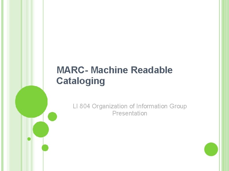 MARC- Machine Readable Cataloging LI 804 Organization of Information Group Presentation 