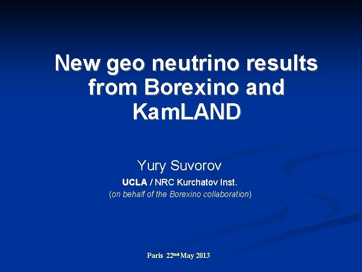 New geo neutrino results from Borexino and Kam. LAND Yury Suvorov UCLA / NRC