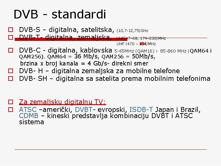 DVB - standardi o DVB-S – digitalna, satelitska, (10, 7 -12, 75)GHz o DVB-T- DVB - standardi o DVB-S – digitalna, satelitska, (10, 7 -12, 75)GHz o DVB-T-