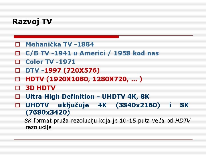 Razvoj TV o o o o Mehanička TV -1884 C/B TV -1941 u Americi Razvoj TV o o o o Mehanička TV -1884 C/B TV -1941 u Americi
