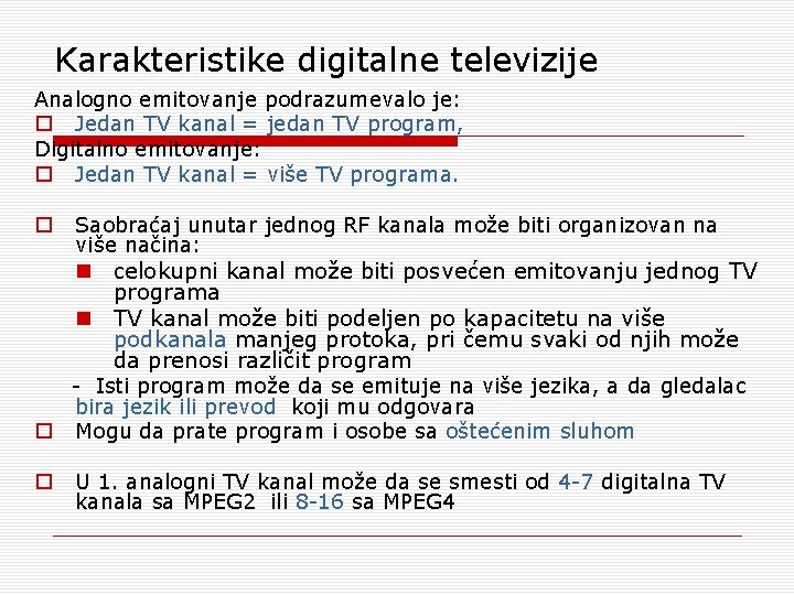 Karakteristike digitalne televizije Analogno emitovanje podrazumevalo je: o Jedan TV kanal = jedan TV Karakteristike digitalne televizije Analogno emitovanje podrazumevalo je: o Jedan TV kanal = jedan TV