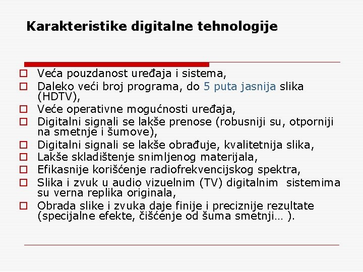 Karakteristike digitalne tehnologije o Veća pouzdanost uređaja i sistema, o Daleko veći broj programa, Karakteristike digitalne tehnologije o Veća pouzdanost uređaja i sistema, o Daleko veći broj programa,