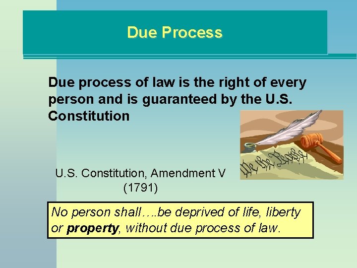 Due Process Due process of law is the right of every person and is