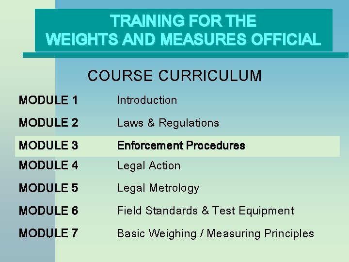 TRAINING FOR THE WEIGHTS AND MEASURES OFFICIAL COURSE CURRICULUM MODULE 1 Introduction MODULE 2