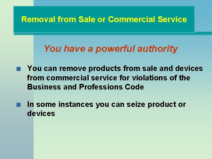 Removal from Sale or Commercial Service You have a powerful authority n You can