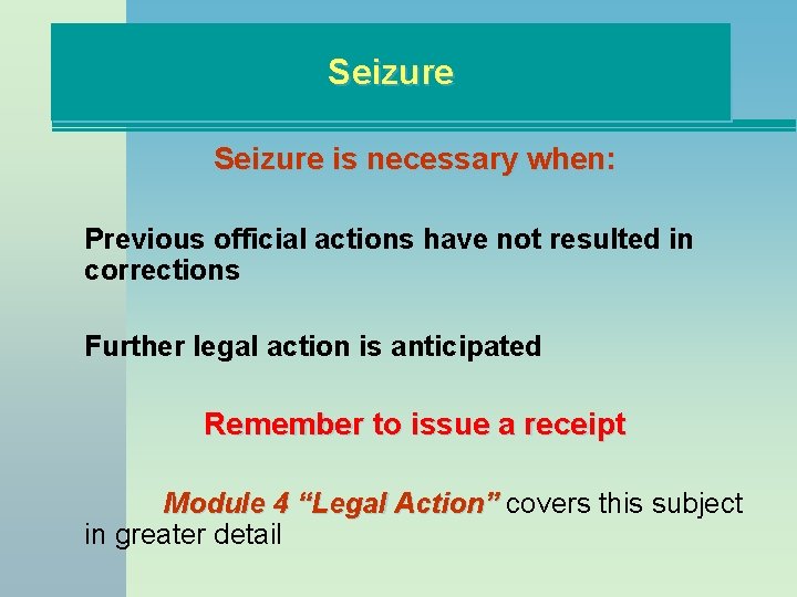 Seizure is necessary when: Previous official actions have not resulted in corrections Further legal